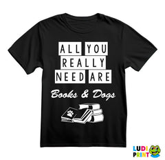 All You Really Need Are Books And Dogs - Humor - Majica