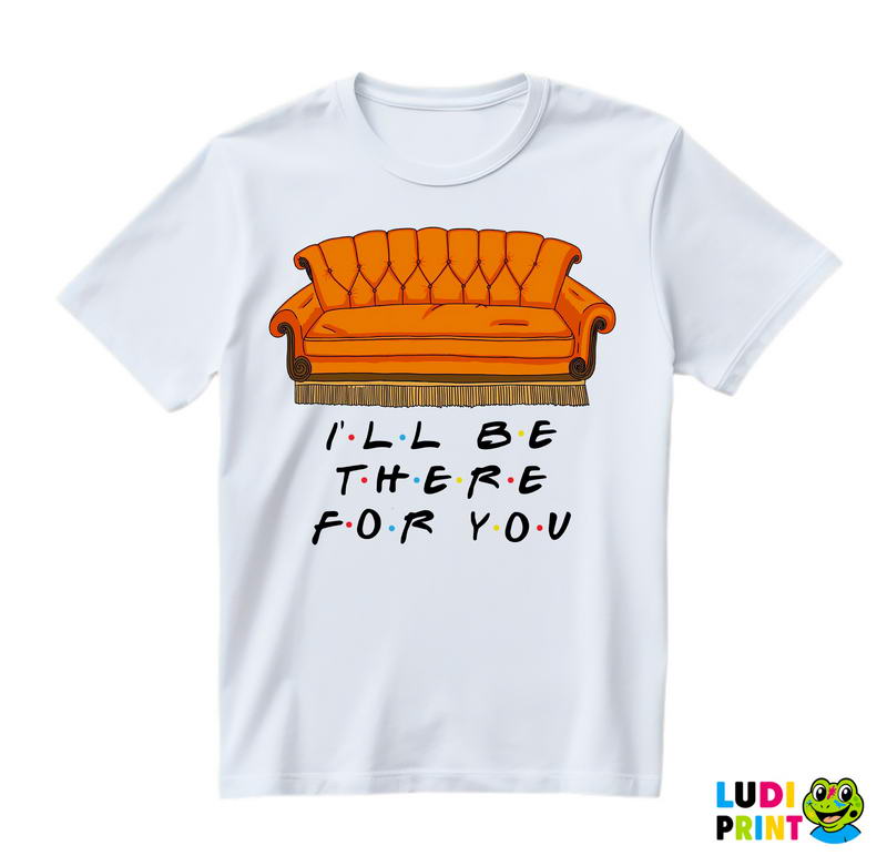 I'll Be There For You - Couch - Friends - Prijatelji - Majica