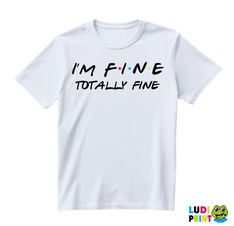 I'm Fine Totally Fine - Friends - Prijatelji - Majica
