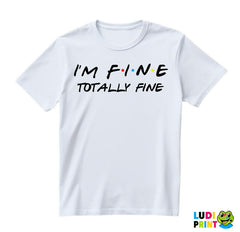 I'm Fine Totally Fine - Friends - Prijatelji - Majica