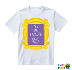 Frame - I'll Be There For You - Friends - Prijatelji - Majica