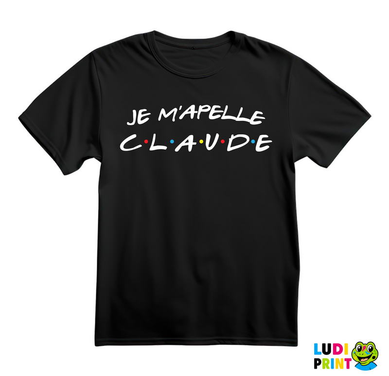 Je m'apelle Claude - Friends - Prijatelji - Majica