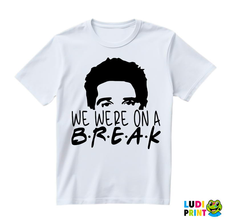 Half Face - Ross - We Were On A Break - Friends - Prijatelji - Majica