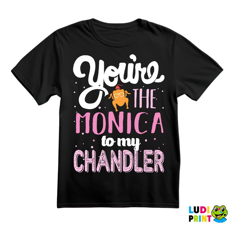 You're The Monica To My Chandler - Friends - Prijatelji - Majica