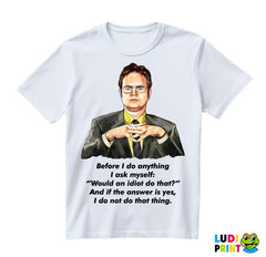 Dwight - Before I Do Anything I Ask Myself Would An Idiot Do That - The Office - Majica