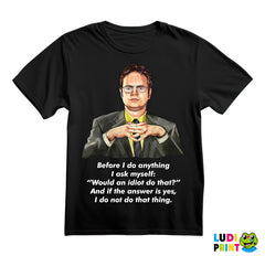 Dwight - Before I Do Anything I Ask Myself Would An Idiot Do That - The Office - Majica
