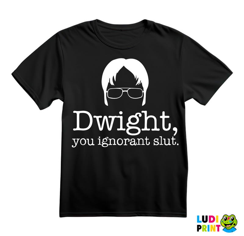 Dwight You Ignorant Slut - The Office - Majica