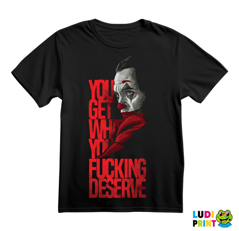 You Get What You Deserve - Joker - Majica