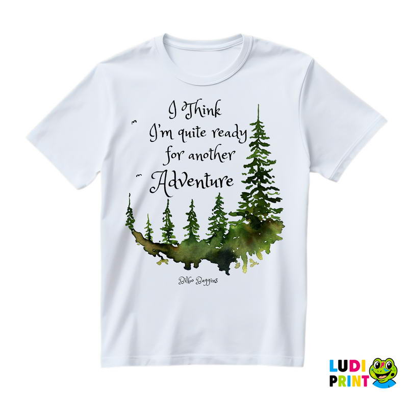 I Think I'm Quite Ready For Another Adventure - Lord Of The Rings - LOTR - Majica