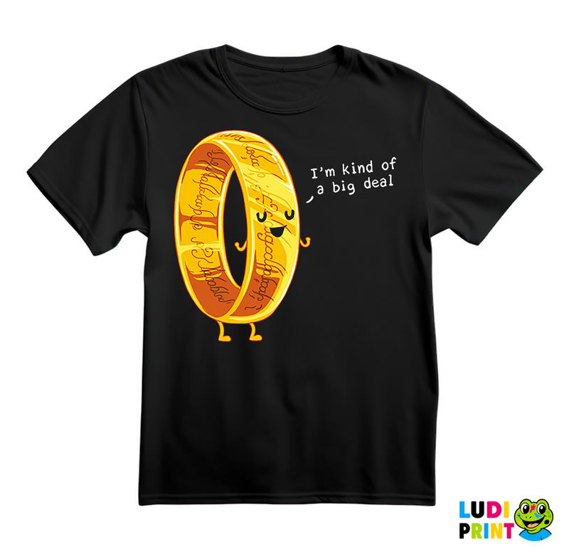 I'm Kind Of A Big Deal - Lord Of The Rings - LOTR - Majica