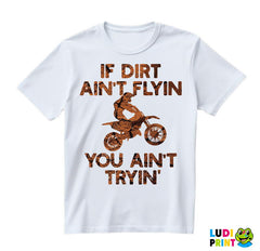 If Dirt Ain't Flying, You Ain't Tryin' - Moto - Motori - Majica