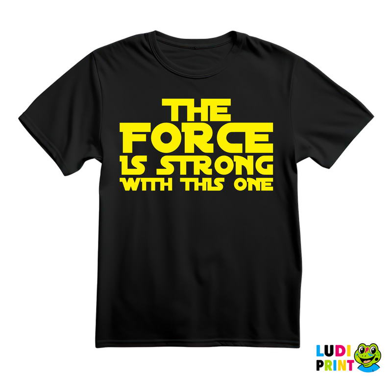 The Force Is Strong With This One - Star Wars - Majica