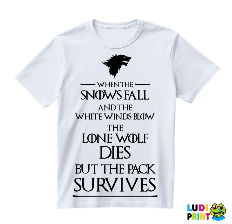 When The Snows Fall And The White Winds Blow The Lone Wolf Dies But The Pack Survives - House Stark - Game Of Thrones - GOT - Majica
