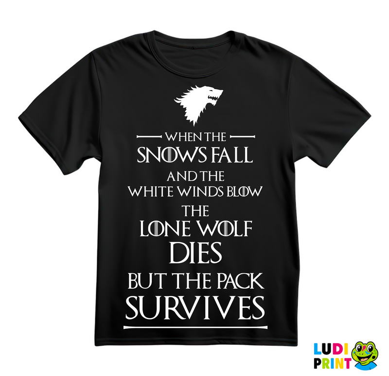 When The Snows Fall And The White Winds Blow The Lone Wolf Dies But The Pack Survives - House Stark - Game Of Thrones - GOT - Majica