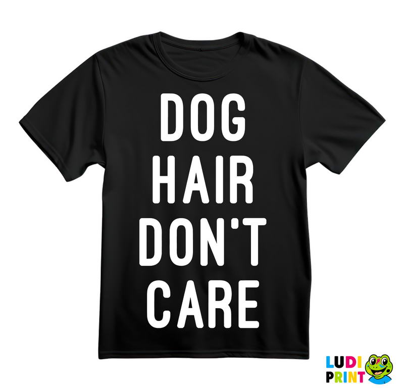 Dog Hair Don't Care - Pas - Dog - Majica