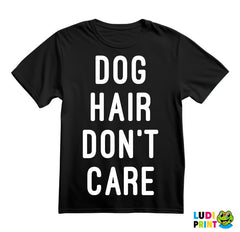 Dog Hair Don't Care - Pas - Dog - Majica