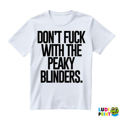 Don't Fuck With The Peaky Blinders - Peaky Blinders - Majica
