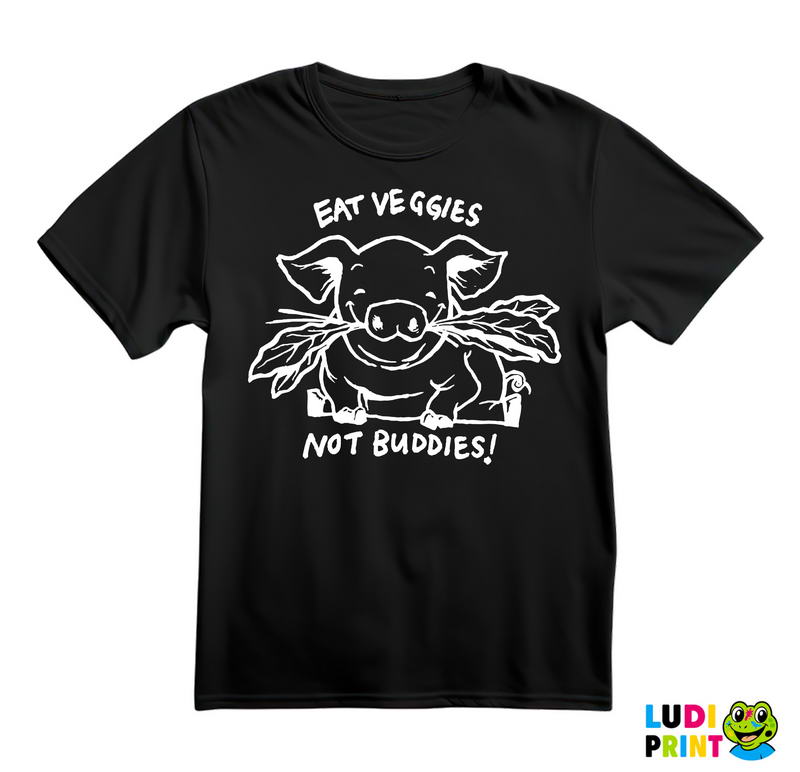 Eat Veggies Not Buddies! - Vegan - Majica