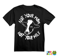 Not Your Mom, Not Your Milk - Vegan - Majica