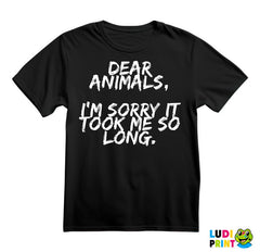 Dear Animals, I'm Sorry It Took Me So Long. - Vegan - Majica
