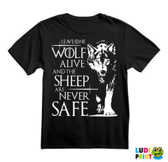 Leave One Wolf Alive And The Sheep Are Never Safe - House Stark - Game Of Thrones - GOT - Majica