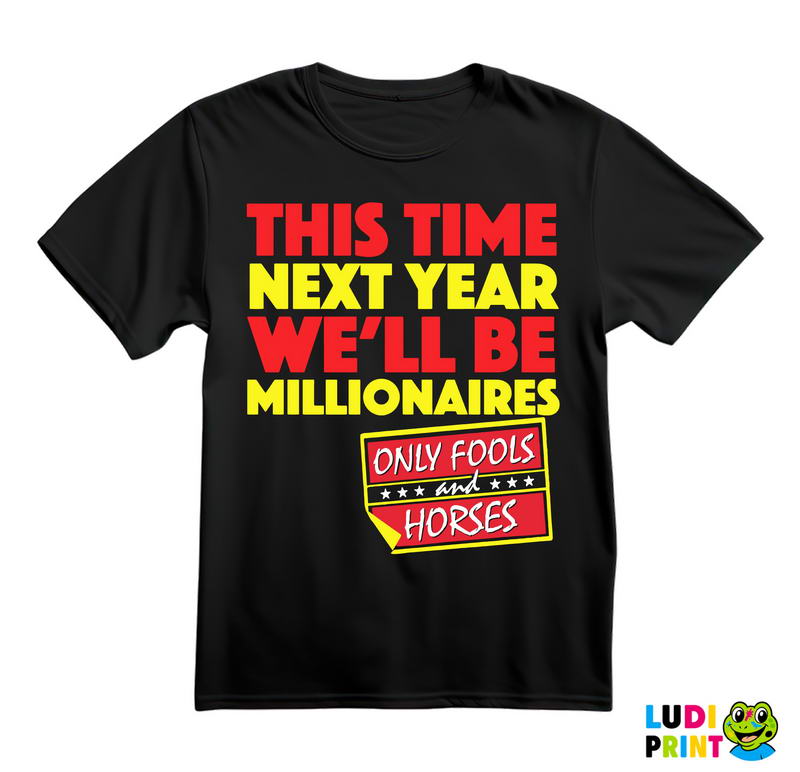 This Time Next Year We'll Be Millionaires - Red - Only Fools And Horses - Mućke - Majica