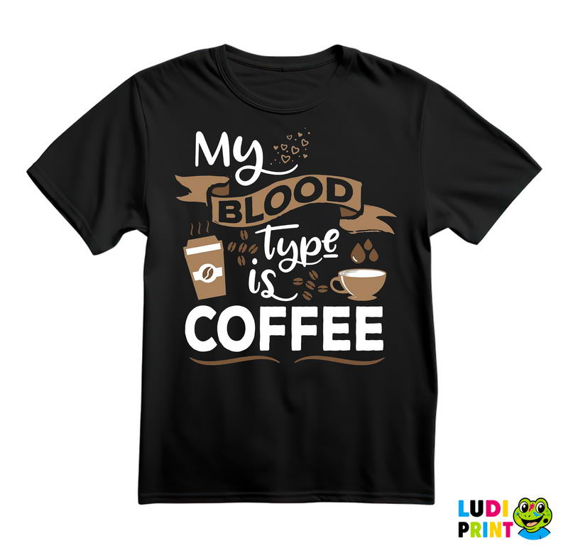 My Blood Type Is Coffee - Cup - Kafa - Majica