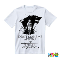 Don't Make Me Add You To The List - Valar Morghulis - Game Of Thrones - GOT - Majica