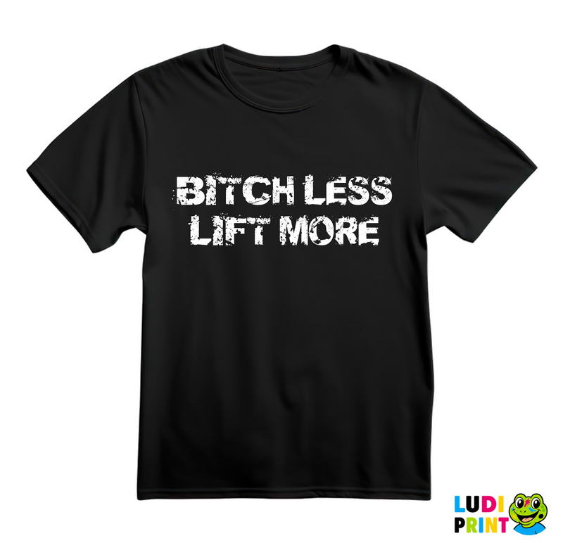 Bitch Less Lift More - Trening - Majica