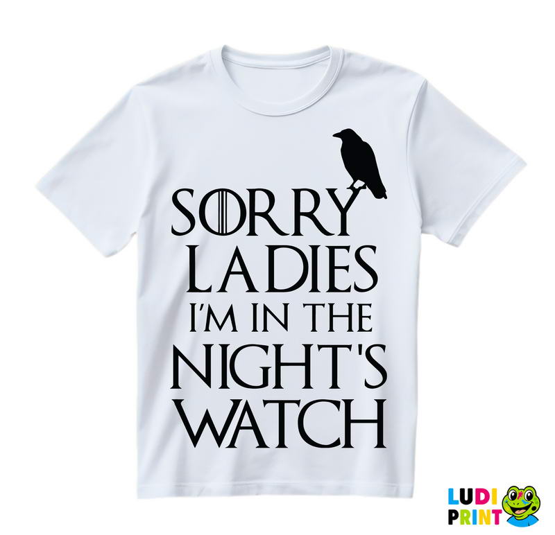 Sorry Ladies I Am In The Night's Watch With Crow - Game Of Thrones - GOT - Majica