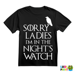Sorry Ladies I Am In The Night's Watch With Crow - Game Of Thrones - GOT - Majica
