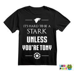 It's Hard To Be A Stark Unless You're Tony - Game Of Thrones - Majica
