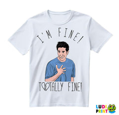 I'm Fine! Totally Fine! - Ross - Friends - Prijatelji - Majica