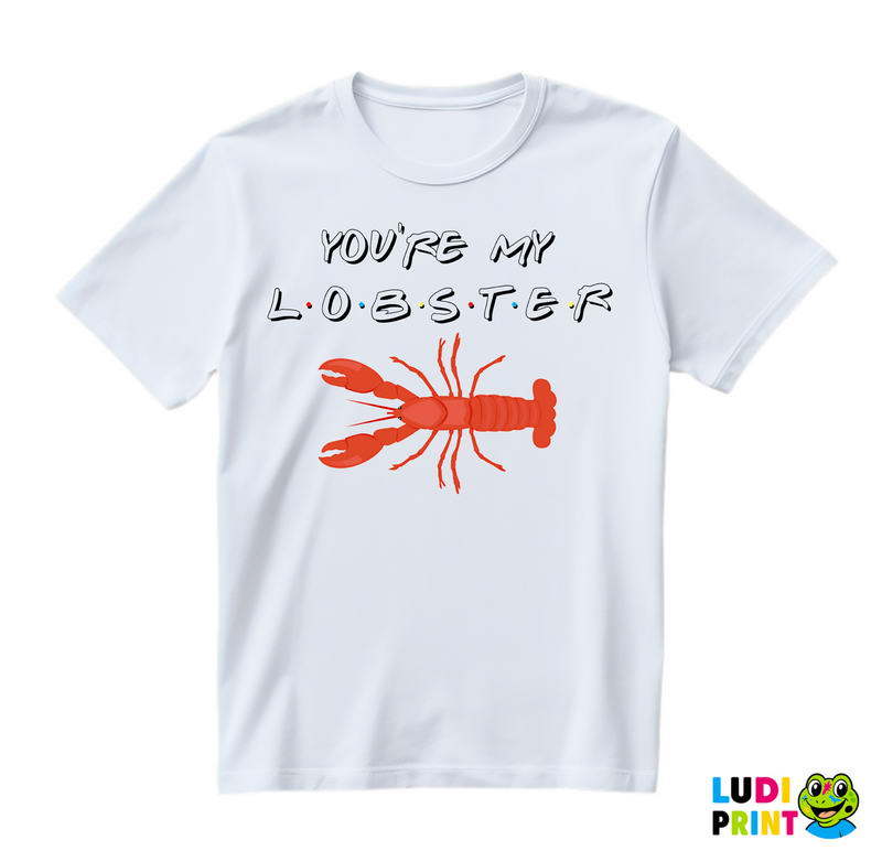 You Are My Lobster - Friends - Prijatelji - Majica