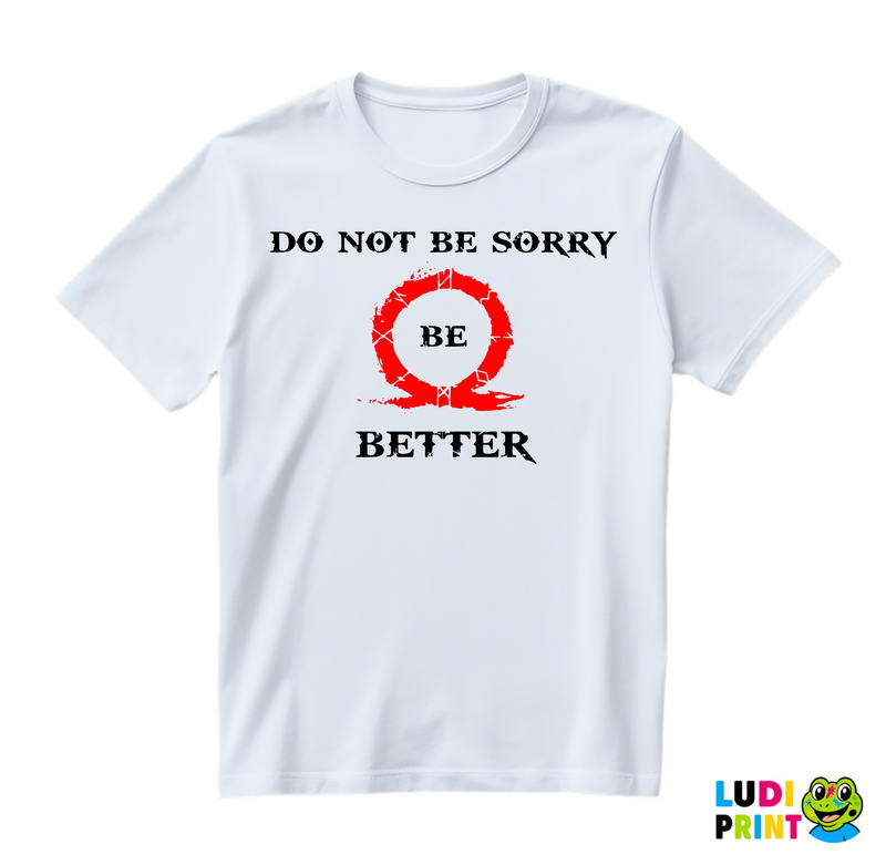 Don't Be Sorry, Be Better! - God Of War - Majica