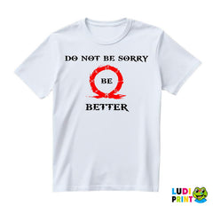 Don't Be Sorry, Be Better! - God Of War - Majica