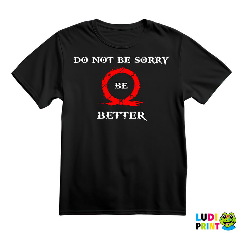 Don't Be Sorry, Be Better! - God Of War - Majica