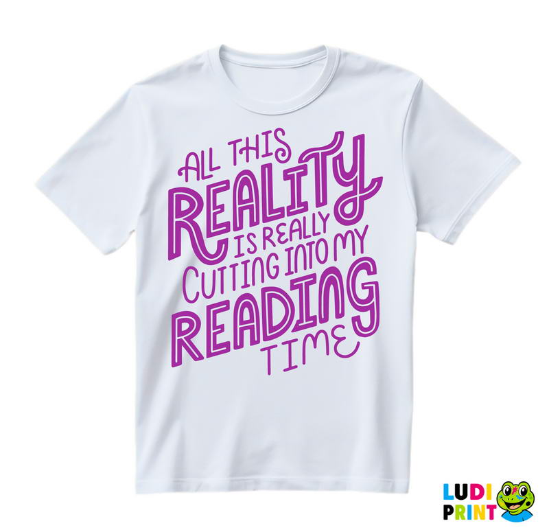 All This Reality Is Really Cutting Into My Reading Time - Purple - Books - Čitanje - Knjige - Majica