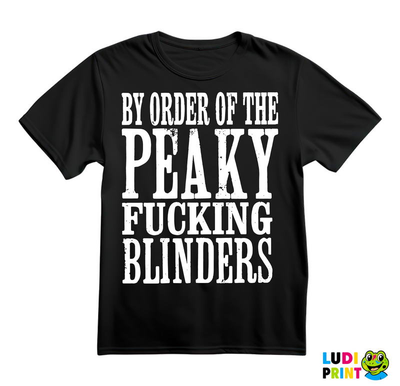 By The Order Of Peaky Fucking Blinders - Peaky Blinders - Majica