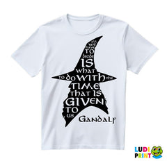 All we have to decide is what to do with the time that is given us - Gandalf - Lord Of The Rings - LOTR - Majica