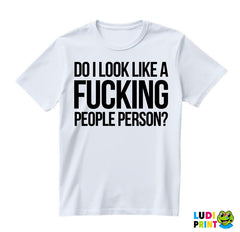 Do I Look Like A Fucking People Person? - Humor - Majica