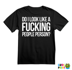 Do I Look Like A Fucking People Person? - Humor - Majica