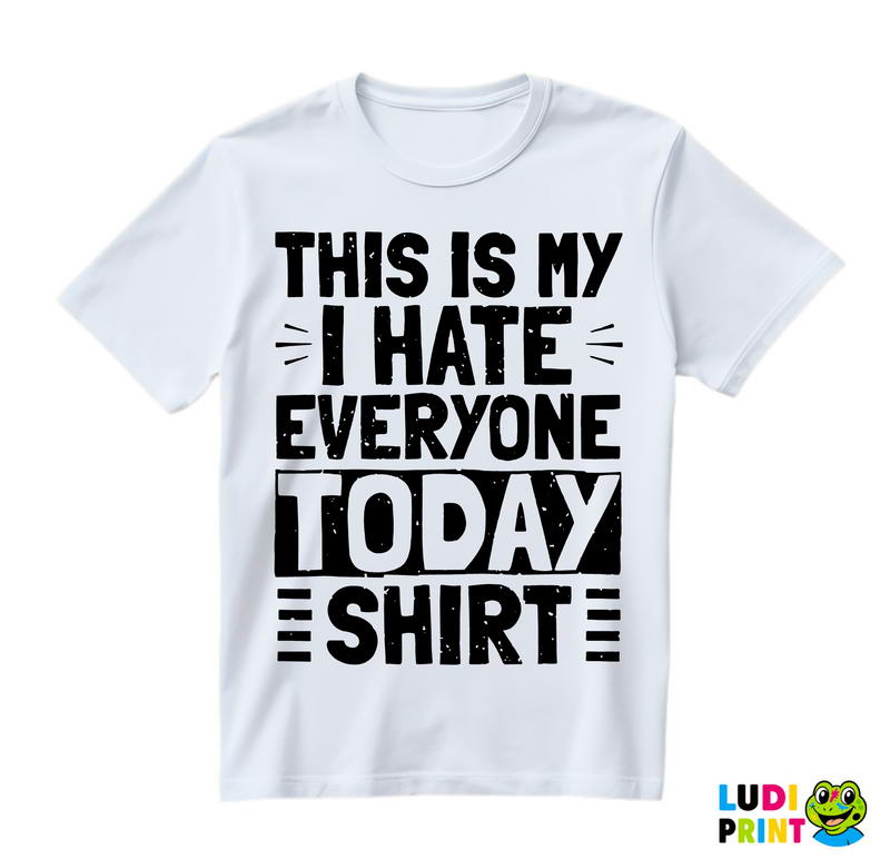 This Is My I Hate Everyone Today Shirt - Humor - Majica