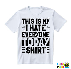 This Is My I Hate Everyone Today Shirt - Humor - Majica