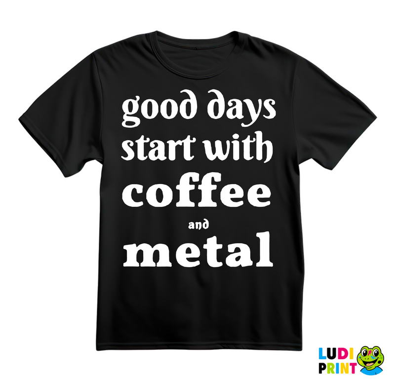 Good Day Start With Coffe And Metal - Muzika - Majica