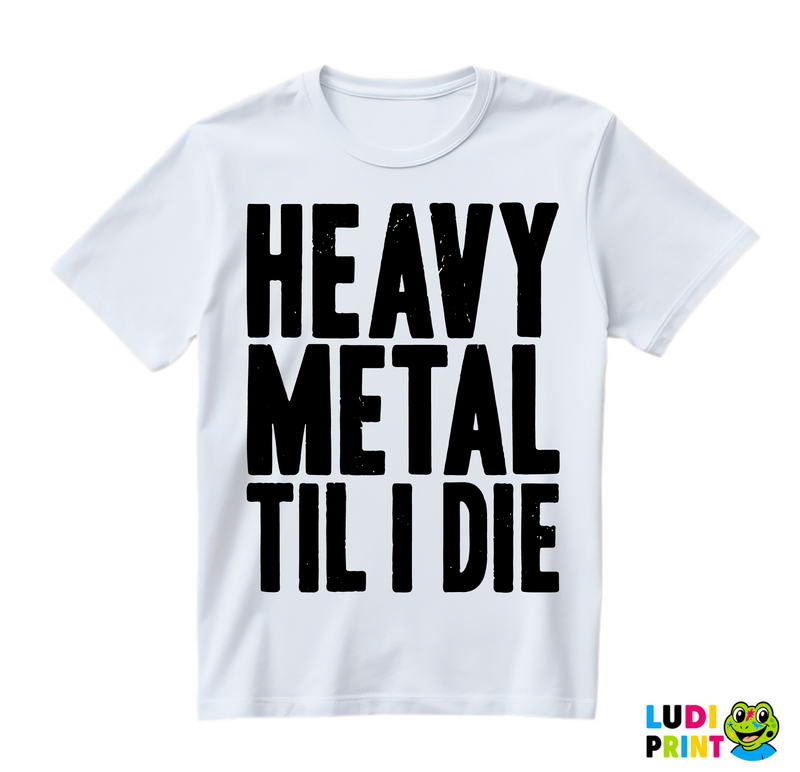 Heavy Metal Til I Die - Muzika - Majica