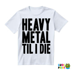 Heavy Metal Til I Die - Muzika - Majica