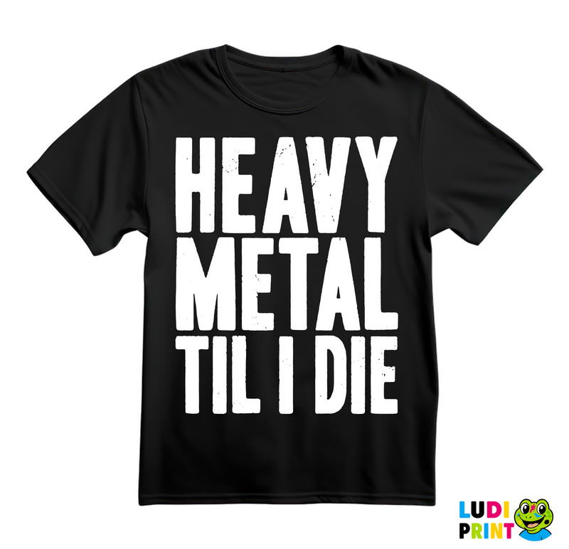 Heavy Metal Til I Die - Muzika - Majica