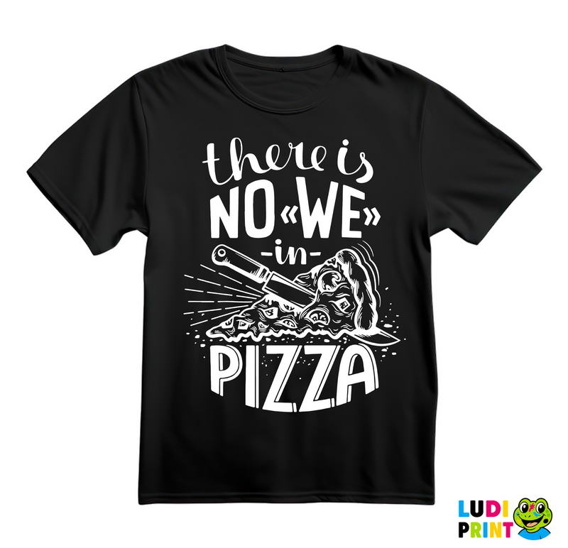 There is No WE In Pizza - Hrana - Food - Majica