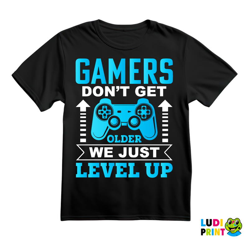 Gamers Don't Get Older, We Just Level Up - Geek - Majica